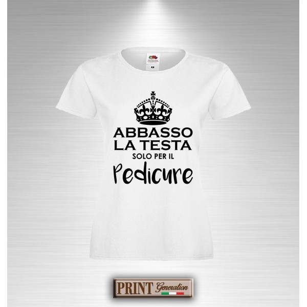 T-Shirt ABBASSO LA TESTA SOLO PER IL PEDICURE Maglia Estetista Frase Divertente